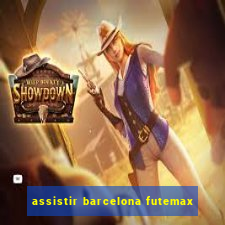 assistir barcelona futemax